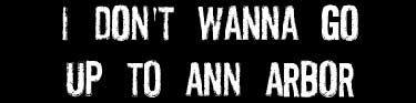 I Don't Wanna Go Up To Ann Arbor